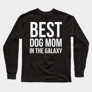 Best Dog Mom In The Galaxy Long Sleeve T-Shirt